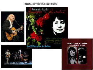 Rosalía, na voz de Amancio Prada
 