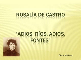 Rosalía de Castro “Adios, ríos, adios, fontes”  Elena Martínez 