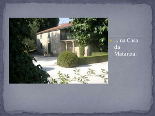  … na Casa
 da
 Matanza.
 