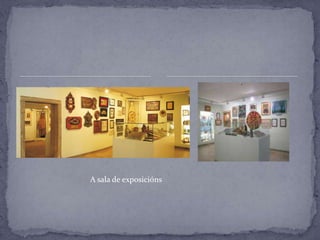 A sala de exposicións
 