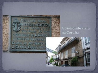 A casa onde viviu
na Coruña
 