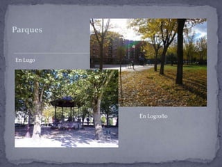 Parques


En Lugo




          En Logroño
 