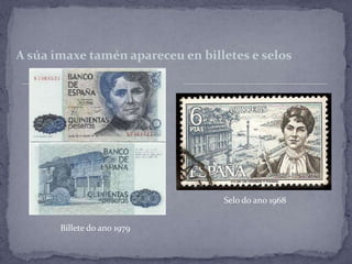 A súa imaxe tamén apareceu en billetes e selos




                                  Selo do ano 1968


       Billete do ano 1979
 