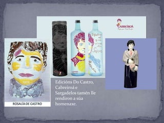 Edicións Do Castro,
Cabreiroá e
Sargadelos tamén lle
rendiron a súa
homenaxe.
 