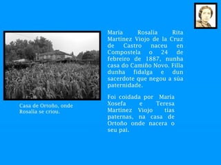 María      Rosalía    Rita
                       Martínez Viojo de la Cruz
                       de    Castro   naceu   ...