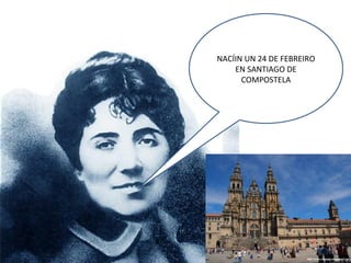 NACÍIN UN 24 DE FEBREIRO
EN SANTIAGO DE
COMPOSTELA
 