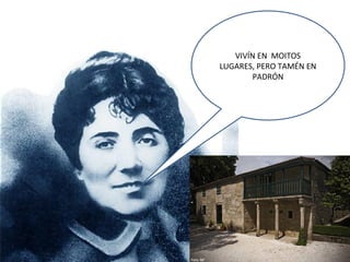 VIVÍN EN MOITOS
LUGARES, PERO TAMÉN EN
PADRÓN
 