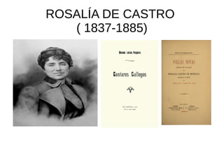 ROSALÍA DE CASTRO
( 1837-1885)
 