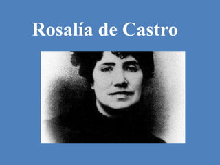 Rosalía de Castro
 