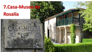 7.Casa-Museo de
Rosalía
 