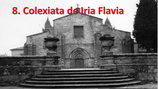 8. Colexiata de Iria Flavia
 