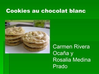 Carmen Rivera Ocaña y Rosalia Medina Prado Cookies au chocolat blanc  