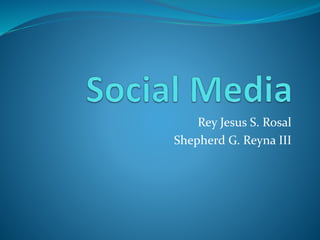 Rey Jesus S. Rosal
Shepherd G. Reyna III
 