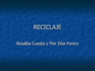 RECICLAJE

Rosalba Cuesta y Flor Elsa Forero
 