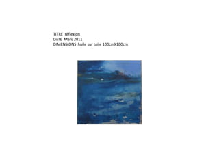 TITRE  réflexionDATE  Mars 2011DIMENSIONS  huile sur toile 100cmX100cm