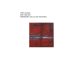 TITRE  équilibreDATE  May 2011DIMENSIONS  huile sur toile 70cmX70cm