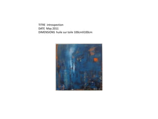 TITRE  introspectionDATE  May 2011DIMENSIONS  huile sur toile 100cmX100cm