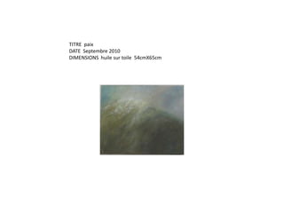 TITRE  paixDATE  Septembre 2010DIMENSIONS  huile sur toile  54cmX65cm