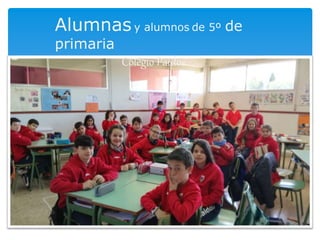 Alumnasy alumnos de 5º de
primaria
Colegio Paidos
 