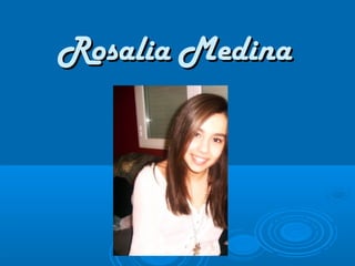 Rosalia Medina
 