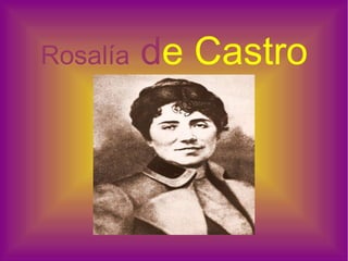 Rosalía  d e Castro 