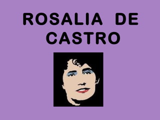 ROSALIA DE
CASTRO

 