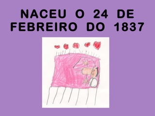NACEU O 24 DE
FEBREIRO DO 1837

 