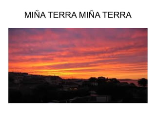 MIÑA TERRA MIÑA TERRA