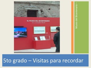 MuseodelBicentenario–
5to grado – Visitas para recordar
 