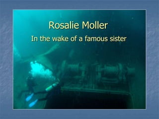 Rosalie Moller
In the wake of a famous sister
 