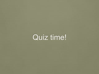 Quiz time!
 