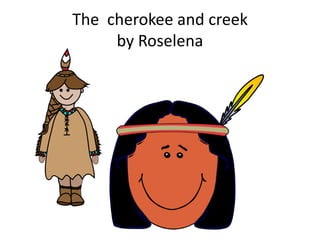 The cherokee and creek
by Roselena
 