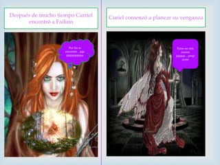Después de mucho tiempo Carriel encontró a Failinn Curiel comenzó a planear su venganzaPor fin te encontré…jajajajajajajajajaaEstas en mis manos jajajaja…preparate