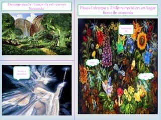 Durante mucho tiempo la estuvieron buscandoPaso el tiempo y Failinn creció en un lugar lleno de armoníaJajajajajajajajayupiTe voy a encontrarsiii