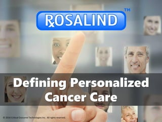 Defining Personalized
Cancer Care
© 2016 Critical Outcome Technologies Inc. All rights reserved.
 