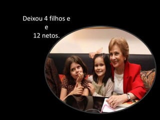Deixou 4 filhos ee12 netos.