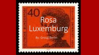 Rosa
Luxemburg
By: Group Berlin
 
