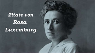 Zitate von
Rosa
Luxemburg
 