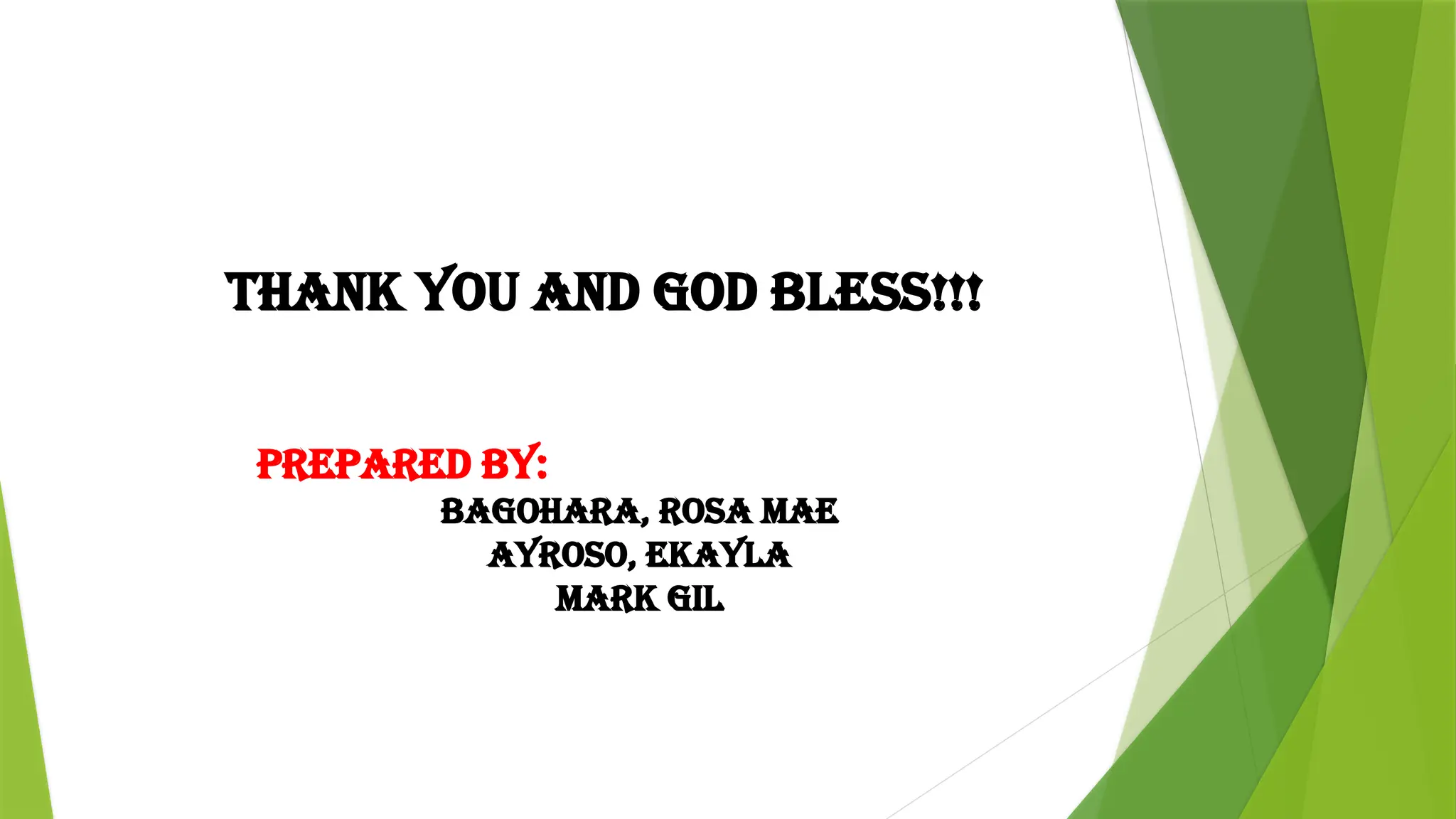 Prepared By:
Bagohara, Rosa Mae
Ayroso, Ekayla
Mark Gil
Thank You And God Bless!!!
 