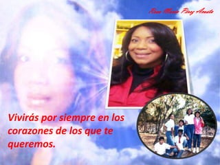 Rosa María Pérez Acosta




Vivirás por siempre en los
corazones de los que te
queremos.
 