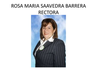 ROSA MARIA SAAVEDRA BARRERARECTORA 