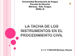 C.I. V. 17.985.039 Montoya, Rosana
Universidad Bicentenaria de Aragua
Escuela de Derecho
Maracay - Edo. Aragua
NIVEL III
 