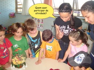 Quem quer participar da atividade? 