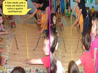 A Isis mede com a trena um metro e vinte e quatro centímetros. 