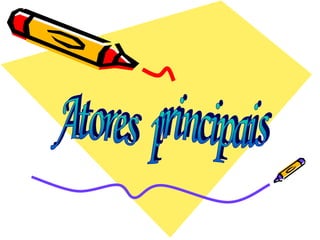 Atores  principais 