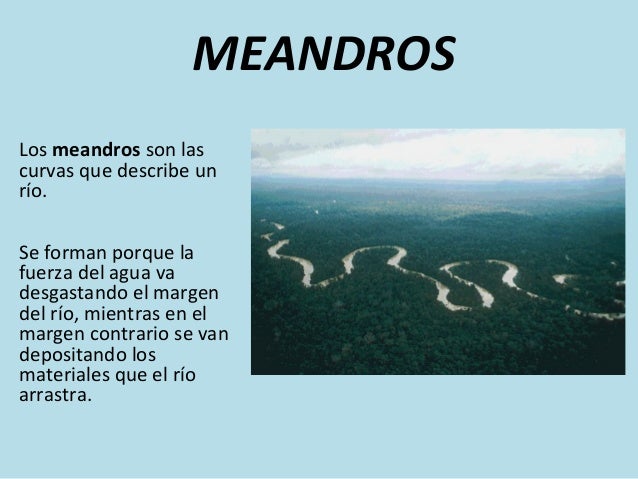 Los meandros son las
curvas que describe un
río.
MEANDROS
Se forman porque la
fuerza del agua va
desgastando el margen
del...