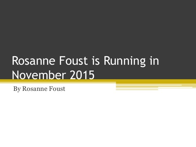 rosanne foust is running in november 2015 by rosanne foust