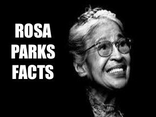 ROSA 
PARKS 
FACTS 
 