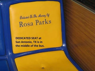 DEDICATED SEAT at San Antonio, TX is in the middle of the bus. 