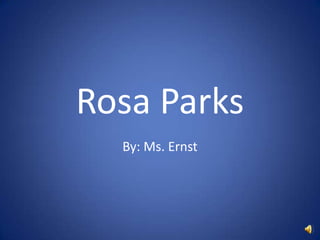 Rosa Parks By: Ms. Ernst 